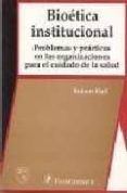 bioetica institucional problemas y practicas en las organizacion es p