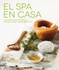 el spa en casa tratamientos naturales estimulantes y regenerativos