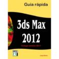 3ds max 2012 guia rapida incluye version 2011