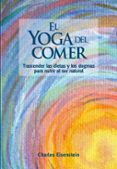 el yoga del comer trascender las dietas y los dogmas para nutrir al s