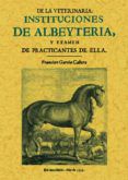 instituciones de albeyteria y examen de practicantes de ella ed facs