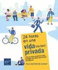 24 horas en una vida no tan privada 250 consejos practicos para prot