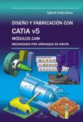 diseno y fabricacion con catia v5 modulos cam mecanizado por arr anqu