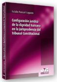 configuracion juridica de la dignidad humana en la jurisprudencia del