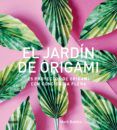 el jardin de origami 25 proyectos de origami con conciencia plena