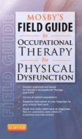 mosby s field guide to occupational therapy for physical dysfunct ion