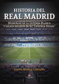 historia del real madrid memorias de la leyenda blanca y falsos relat