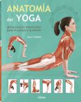 anatomia del yoga 30 posturas esenciales para el cuerpo y mente