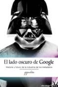 el lado oscuro de google historia y futuro de la industria de lo s me