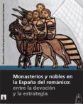 monasterios y nobles en la espana del romanico entre la devocion y la