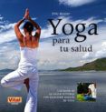 yoga para tu salud las bases de la salud integral con ejercicios basi