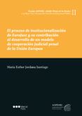 el proceso de institucionalizacion de eurojust y su contribucion al de