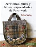 accesorios quilts y bolsos sorprendentes de patchwork 30 proyec tos c