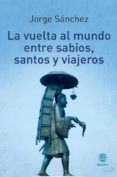 la vuelta al mundo entre sabios santos y viajeros