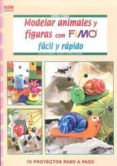 modelar animales y figuras con fimo facil y rapido 19 proyectos paso