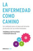 La Enfermedad Como Camino: Un Metodo Para El Descubrimiento Profu Ndo