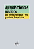 Arrendamientos Rusticos: Ley Normativa Estatal Y Foral Y Modelos De Co