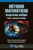 Metodos Matematicos: Integracion Multiple. Teoria Y Ejercicios Resuelt