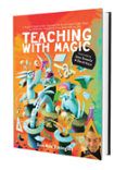 Teaching With Magic: A Hands-on Manual For Teachers Parents And Magici