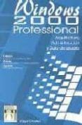 Windows 2000 Professional: Arquitectura Administracion Y Guia De Usuar