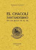 El Chacoli Santanderino En Los Siglos Xiii Al Xix (ed. Facsimil D E 19