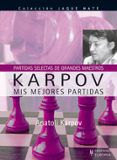 Karpov. Mis Mejores Partidas (partidas Selectas De Grandes Maestr Os)