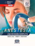 Anestesia. Una Revisión Completa