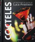 Cócteles: La Coctelería De Autor De Luca Anastasio (vol. Ii)