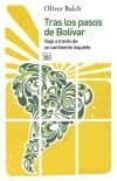 Tras Los Pasos De Bolivar: Viaje A Traves De Un Continente Inquie To